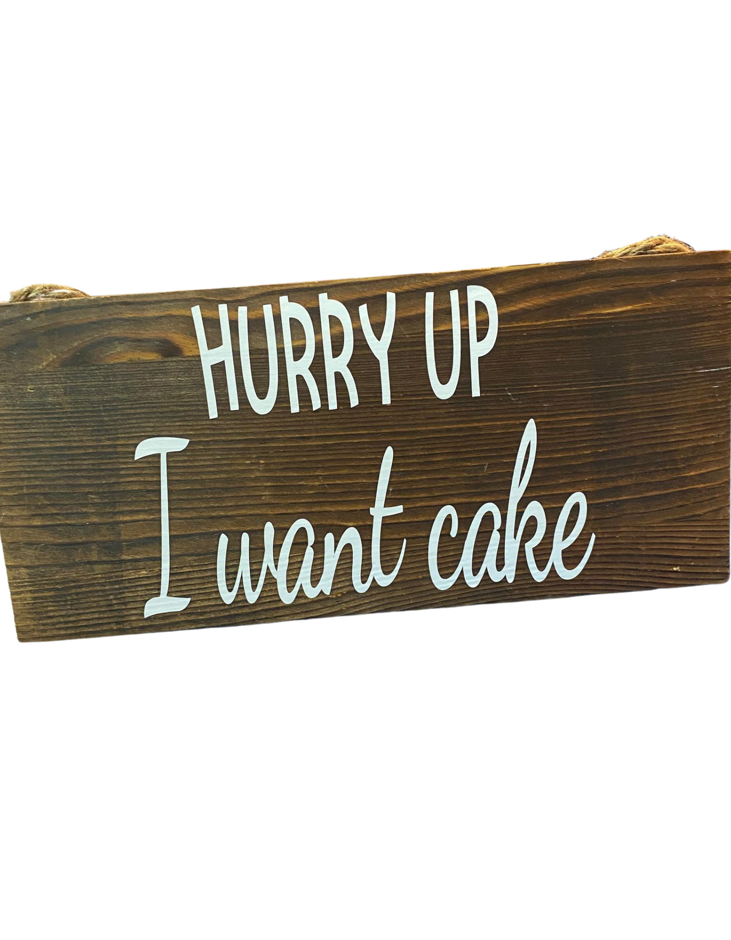 Hurry Up! I Want Cake Sign